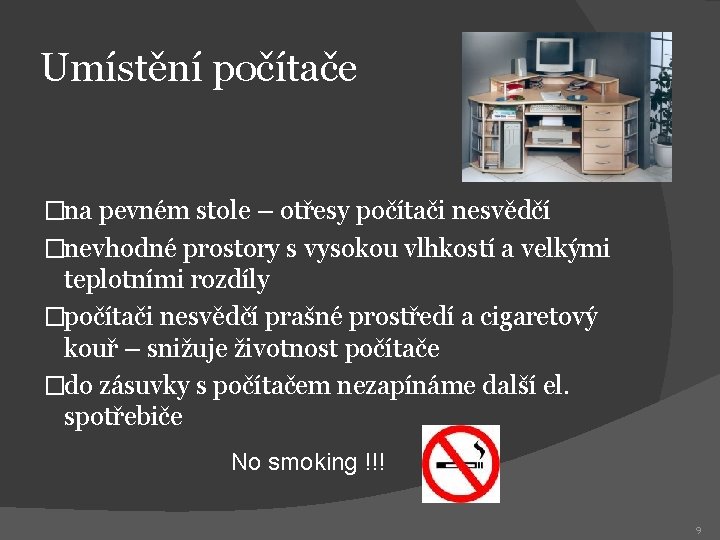 Umístění počítače �na pevném stole – otřesy počítači nesvědčí �nevhodné prostory s vysokou vlhkostí