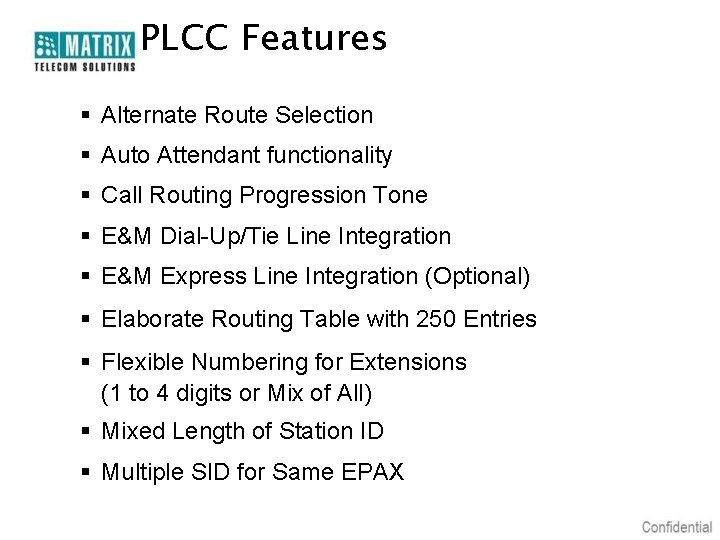 PLCC Features § Alternate Route Selection § Auto Attendant functionality § Call Routing Progression