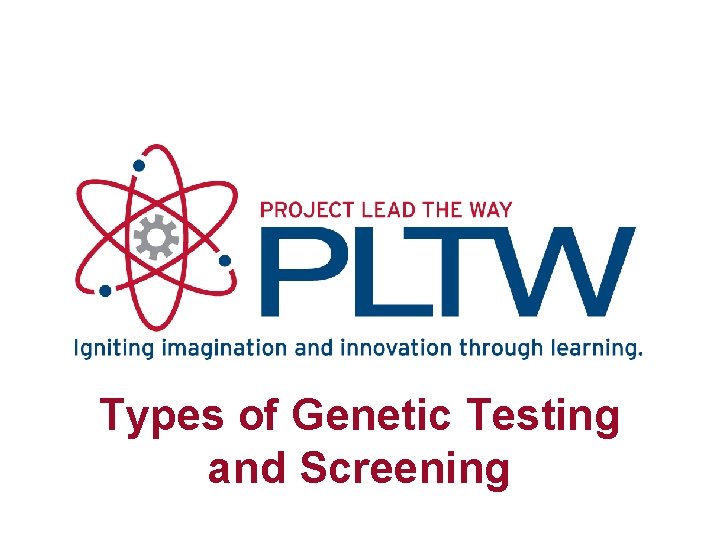 Types of Genetic Testing and Screening 