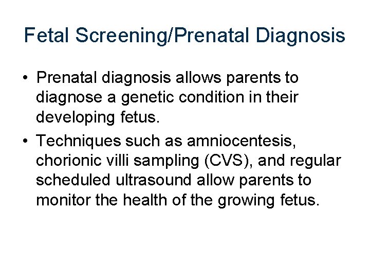 Fetal Screening/Prenatal Diagnosis • Prenatal diagnosis allows parents to diagnose a genetic condition in