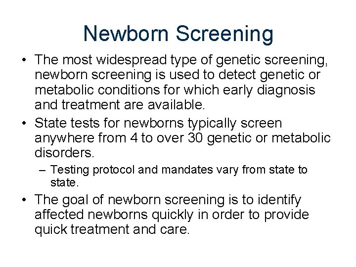 Newborn Screening • The most widespread type of genetic screening, newborn screening is used