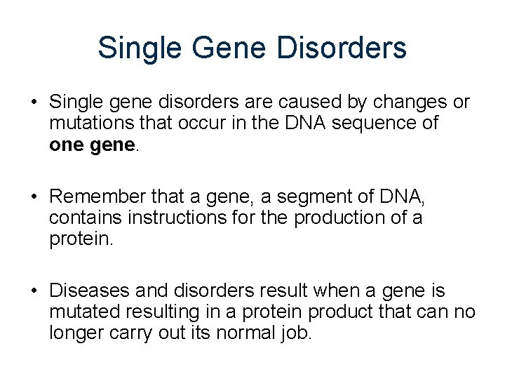 Single Gene Disorders • Single gene disorders are caused by changes or mutations that