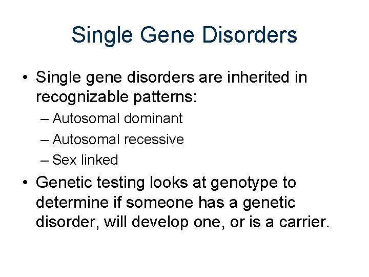 Single Gene Disorders • Single gene disorders are inherited in recognizable patterns: – Autosomal