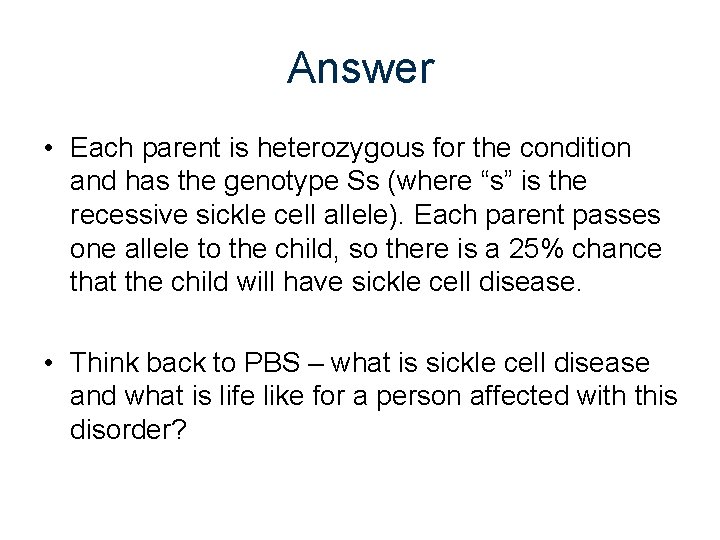 Answer • Each parent is heterozygous for the condition and has the genotype Ss