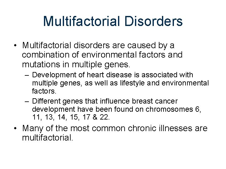 Multifactorial Disorders • Multifactorial disorders are caused by a combination of environmental factors and
