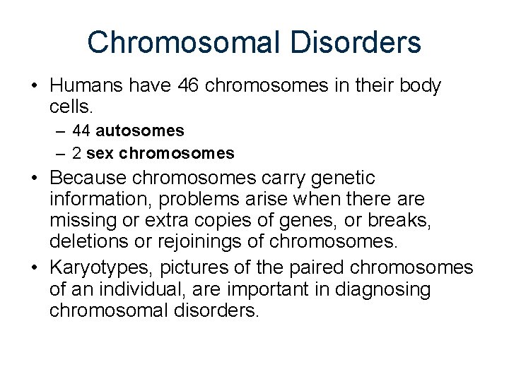 Chromosomal Disorders • Humans have 46 chromosomes in their body cells. – 44 autosomes