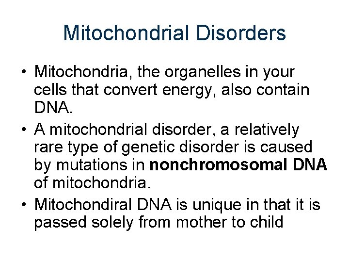 Mitochondrial Disorders • Mitochondria, the organelles in your cells that convert energy, also contain