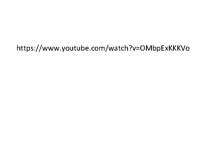 https: //www. youtube. com/watch? v=OMbp. Ex. KKKVo https: //www. youtube. com/watch? v=OMbp. Ex. KKKVo