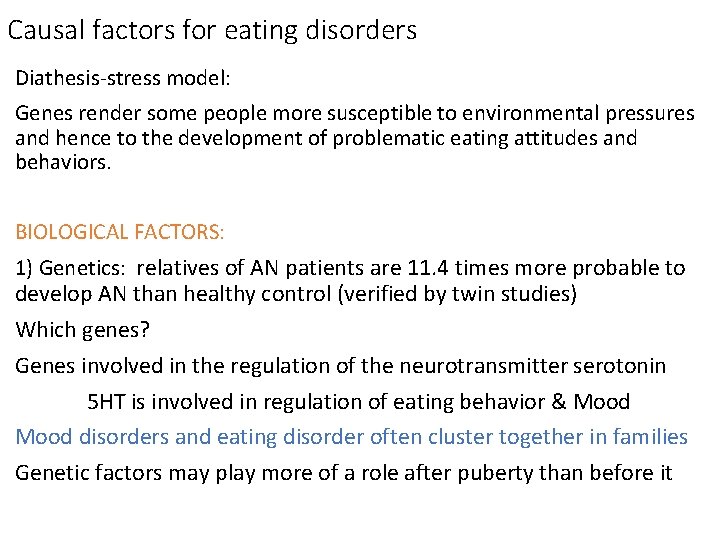 Causal factors for eating disorders Diathesis-stress model: Genes render some people more susceptible to Causal factors for eating disorders Diathesis-stress model: Genes render some people more susceptible to