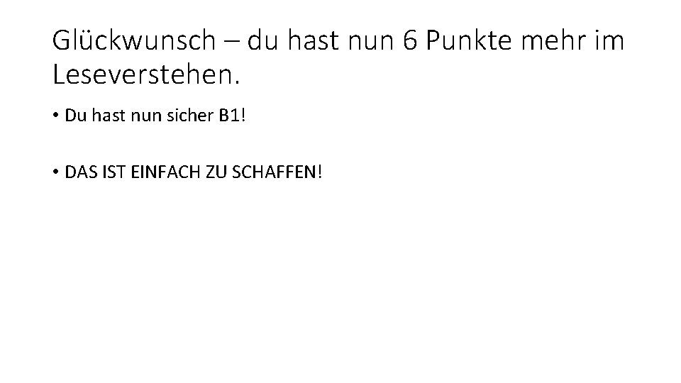 Glückwunsch – du hast nun 6 Punkte mehr im Leseverstehen. • Du hast nun