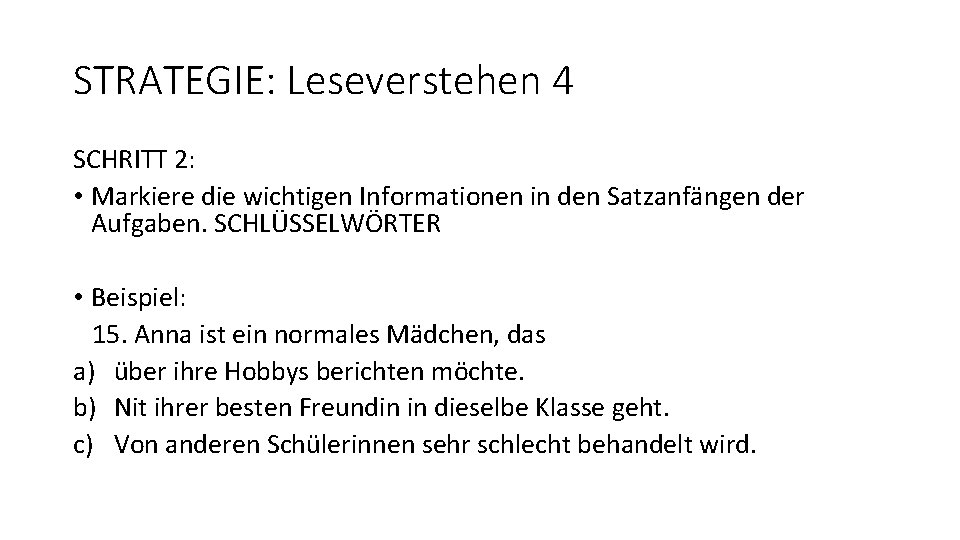 STRATEGIE: Leseverstehen 4 SCHRITT 2: • Markiere die wichtigen Informationen in den Satzanfängen der