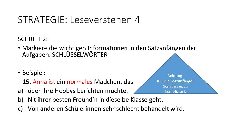 STRATEGIE: Leseverstehen 4 SCHRITT 2: • Markiere die wichtigen Informationen in den Satzanfängen der