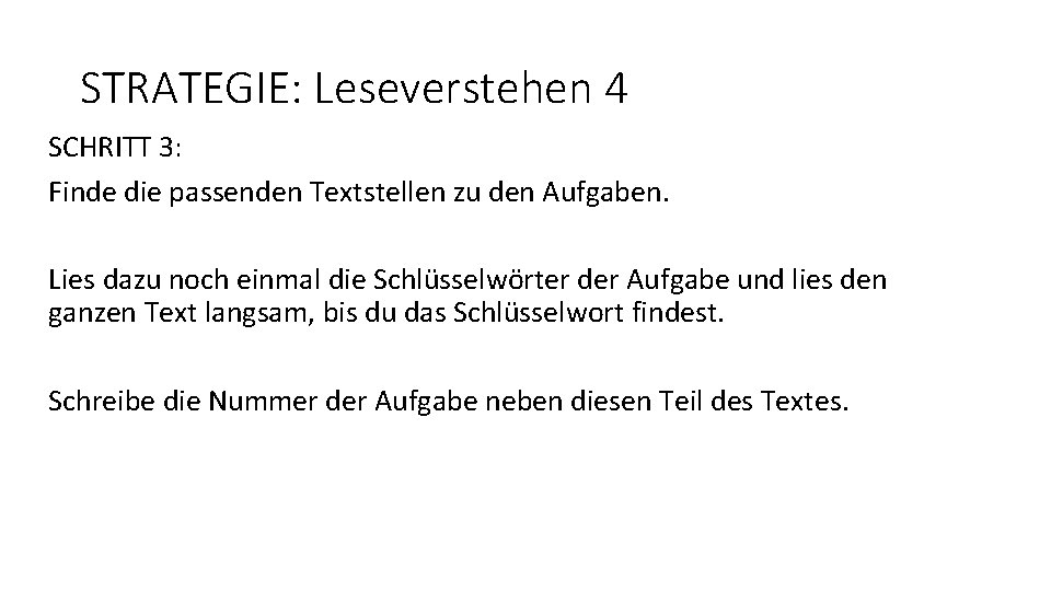 STRATEGIE: Leseverstehen 4 SCHRITT 3: Finde die passenden Textstellen zu den Aufgaben. Lies dazu