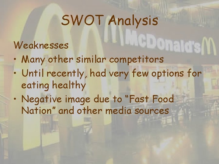 SWOT Analysis Weaknesses • Many other similar competitors • Until recently, had very few SWOT Analysis Weaknesses • Many other similar competitors • Until recently, had very few