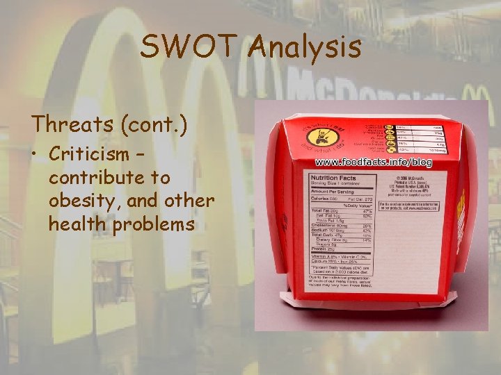 SWOT Analysis Threats (cont. ) • Criticism – contribute to obesity, and other health SWOT Analysis Threats (cont. ) • Criticism – contribute to obesity, and other health