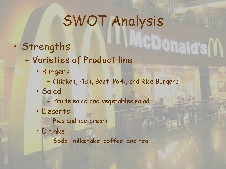 SWOT Analysis • Strengths – Varieties of Product line • Burgers – Chicken, Fish, SWOT Analysis • Strengths – Varieties of Product line • Burgers – Chicken, Fish,