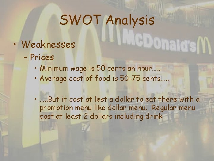 SWOT Analysis • Weaknesses – Prices • Minimum wage is 50 cents an hour…. SWOT Analysis • Weaknesses – Prices • Minimum wage is 50 cents an hour….