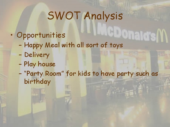 SWOT Analysis • Opportunities – – Happy Meal with all sort of toys Delivery SWOT Analysis • Opportunities – – Happy Meal with all sort of toys Delivery