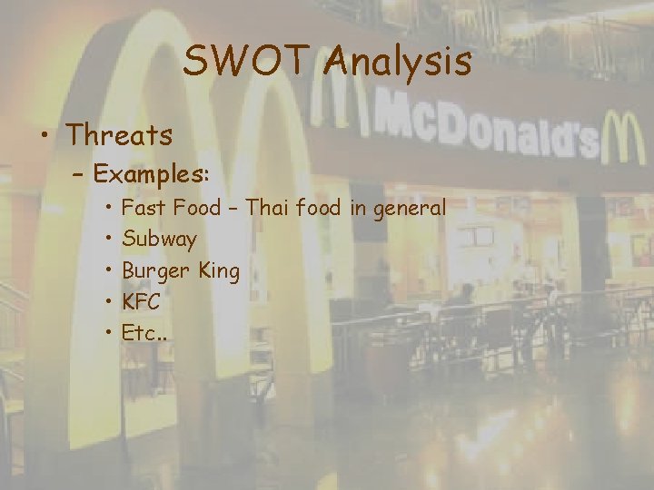 SWOT Analysis • Threats – Examples: • • • Fast Food – Thai food SWOT Analysis • Threats – Examples: • • • Fast Food – Thai food