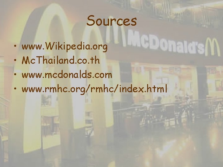 Sources • • www. Wikipedia. org Mc. Thailand. co. th www. mcdonalds. com www. Sources • • www. Wikipedia. org Mc. Thailand. co. th www. mcdonalds. com www.