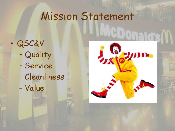 Mission Statement • QSC&V – Quality – Service – Cleanliness – Value Mission Statement • QSC&V – Quality – Service – Cleanliness – Value