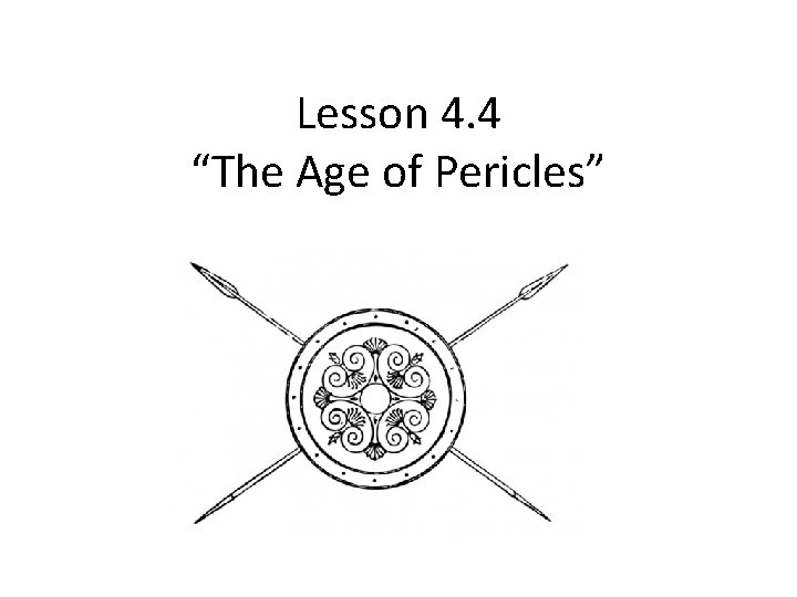 Lesson 4. 4 “The Age of Pericles” Lesson 4. 4 “The Age of Pericles”