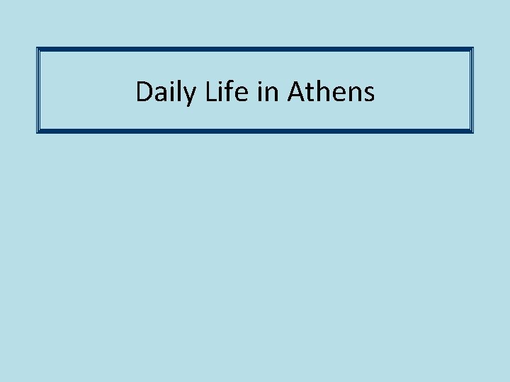 Daily Life in Athens Daily Life in Athens