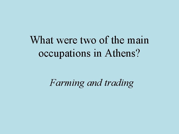 What were two of the main occupations in Athens? Farming and trading What were two of the main occupations in Athens? Farming and trading