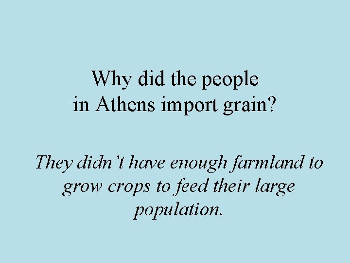 Why did the people in Athens import grain? They didn’t have enough farmland to Why did the people in Athens import grain? They didn’t have enough farmland to