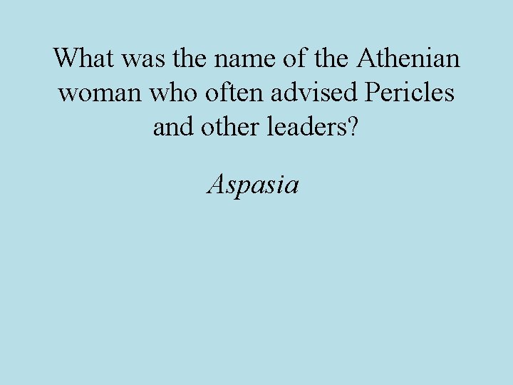 What was the name of the Athenian woman who often advised Pericles and other What was the name of the Athenian woman who often advised Pericles and other