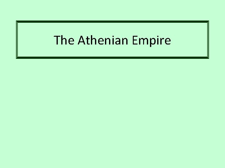 The Athenian Empire The Athenian Empire