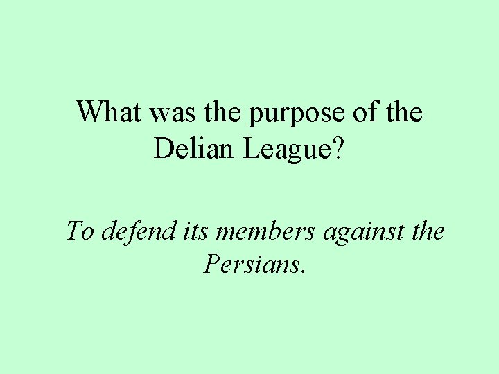 What was the purpose of the Delian League? To defend its members against the What was the purpose of the Delian League? To defend its members against the
