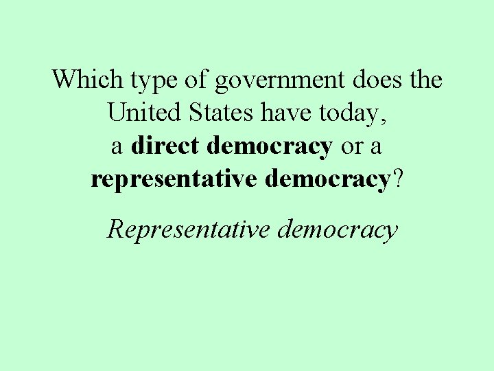 Which type of government does the United States have today, a direct democracy or Which type of government does the United States have today, a direct democracy or