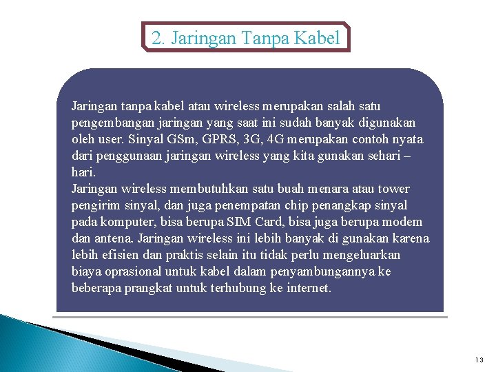 2. Jaringan Tanpa Kabel Jaringan tanpa kabel atau wireless merupakan salah satu pengembangan jaringan