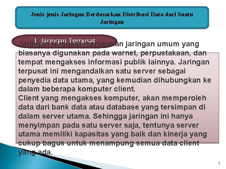 Jenis-jenis Jaringan Berdasarkan Distribusi Data dari Suatu Jaringan 1. Jaringan Terpusat Jaringan terpusat merupakan