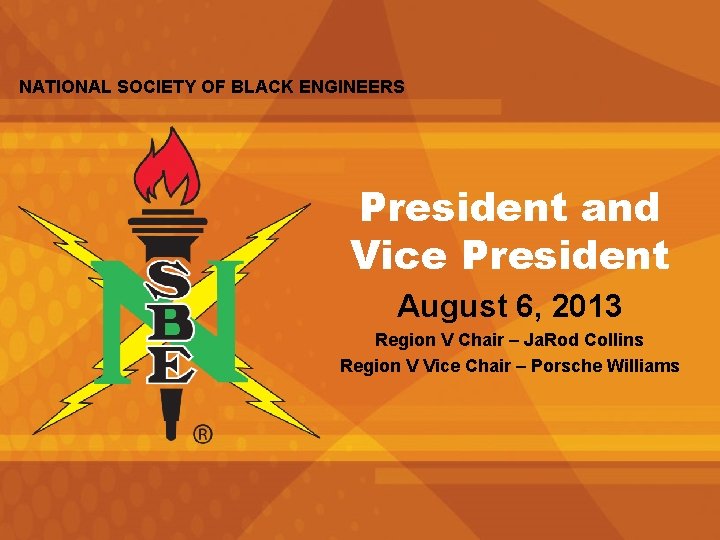 NATIONAL SOCIETY OF BLACK ENGINEERS President and Vice President August 6, 2013 Region V