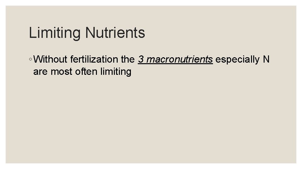 Limiting Nutrients ◦ Without fertilization the 3 macronutrients especially N are most often limiting