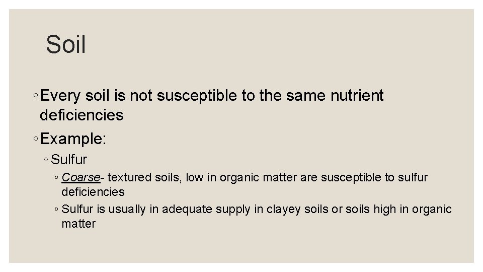 Soil ◦ Every soil is not susceptible to the same nutrient deficiencies ◦ Example: