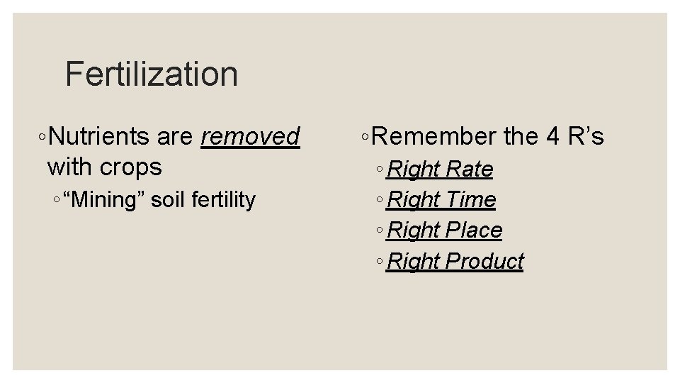 Fertilization ◦ Nutrients are removed with crops ◦ “Mining” soil fertility ◦ Remember the