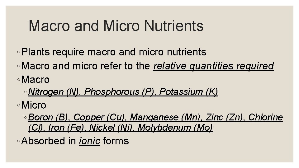 Macro and Micro Nutrients ◦ Plants require macro and micro nutrients ◦ Macro and