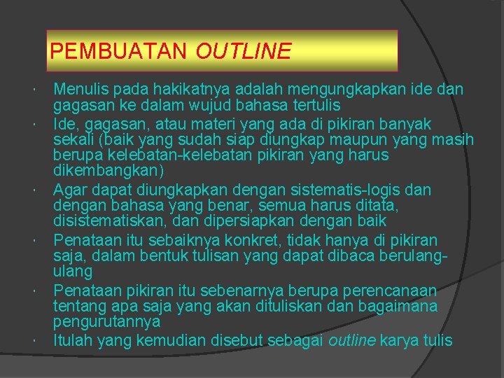 PEMBUATAN OUTLINE Menulis pada hakikatnya adalah mengungkapkan ide dan gagasan ke dalam wujud bahasa