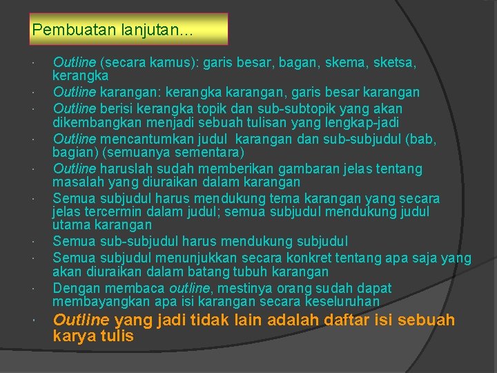 Pembuatan lanjutan… Outline (secara kamus): garis besar, bagan, skema, sketsa, kerangka Outline karangan: kerangka