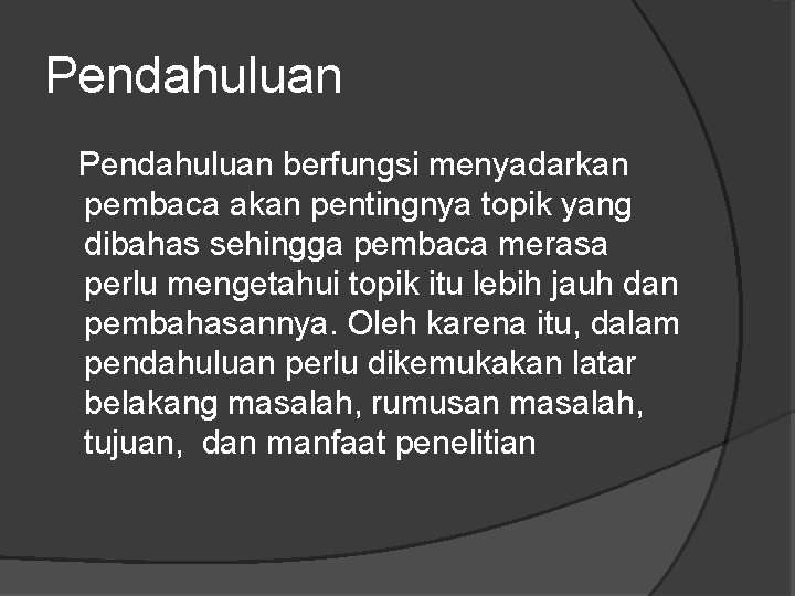 Pendahuluan berfungsi menyadarkan pembaca akan pentingnya topik yang dibahas sehingga pembaca merasa perlu mengetahui
