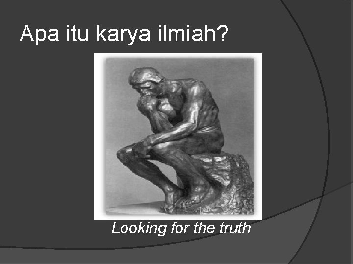 Apa itu karya ilmiah? Looking for the truth 