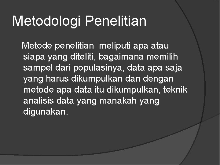 Metodologi Penelitian Metode penelitian meliputi apa atau siapa yang diteliti, bagaimana memilih sampel dari