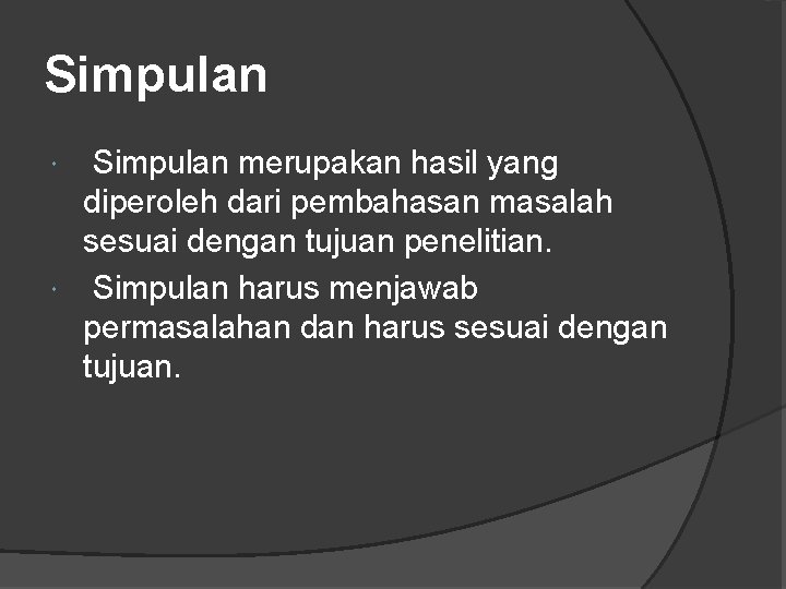 Simpulan merupakan hasil yang diperoleh dari pembahasan masalah sesuai dengan tujuan penelitian. Simpulan harus