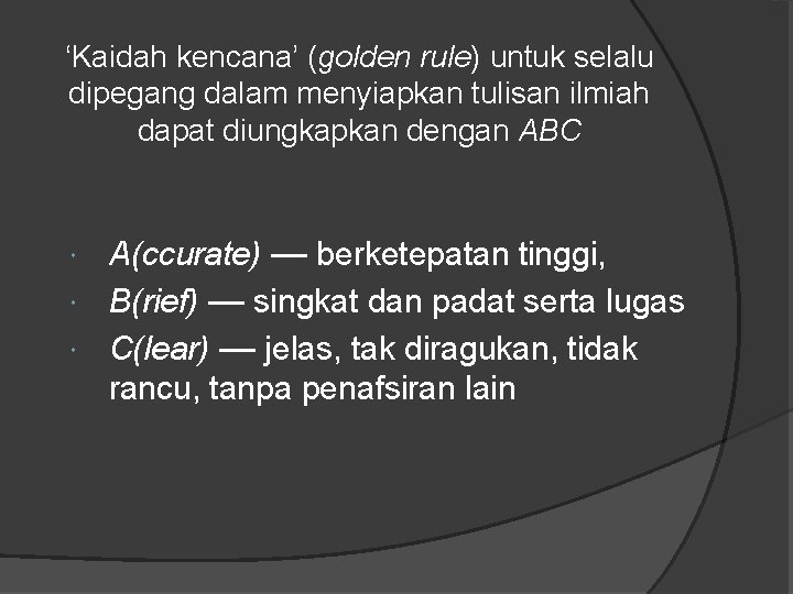 ‘Kaidah kencana’ (golden rule) untuk selalu dipegang dalam menyiapkan tulisan ilmiah dapat diungkapkan dengan