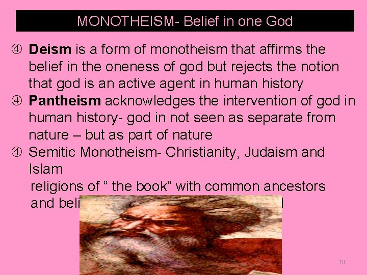 MONOTHEISM- Belief in one God Deism is a form of monotheism that affirms the