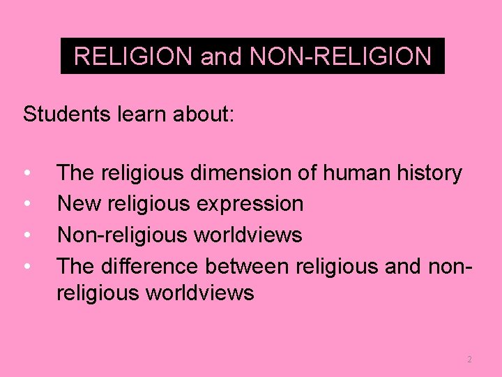 RELIGION and NON-RELIGION Students learn about: • • The religious dimension of human history