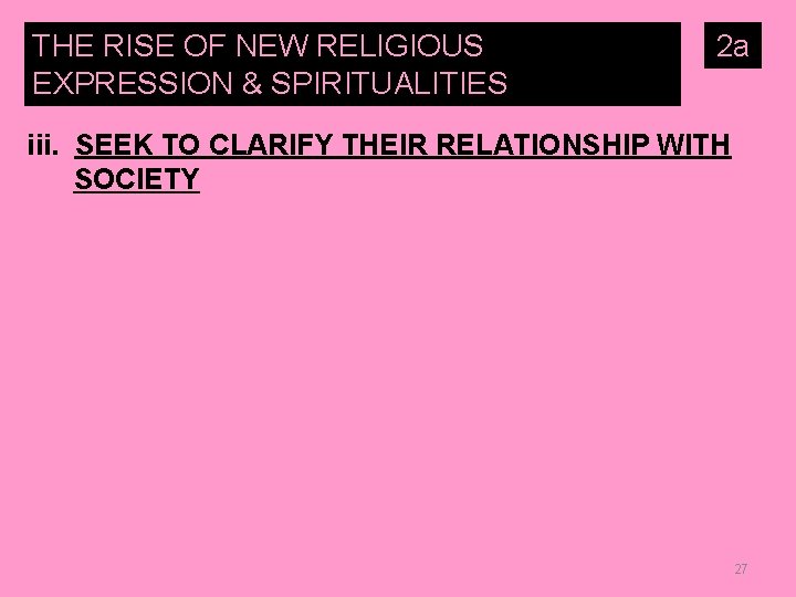 THE RISE OF NEW RELIGIOUS EXPRESSION & SPIRITUALITIES 2 a iii. SEEK TO CLARIFY